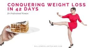Conquering Weight Loss in 42 Days for Professional Women - Million Dollar Trainer L'Derry