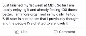 Just finished my 1st week at MDF. So far I am totally enjoying it and already feeling 100 times better. I am more organised in my daily life too! 6.15 start is a lot better than I previously thought and the people I've chatted to are lovely!!